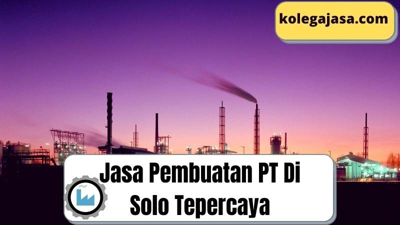 Jasa Pembuatan PT Di Solo Tepercaya Jasa Pembuatan PT Di Solo Tepercaya