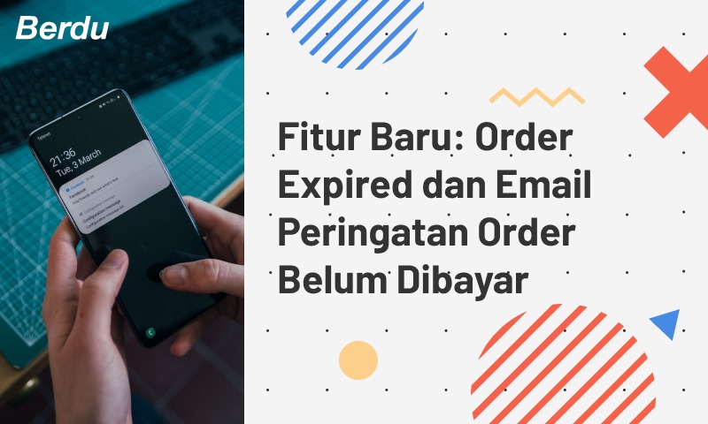 Fitur Baru: Order Expired dan Email Peringatan Order Belum Dibayar Fitur Baru: Order Expired dan Email Peringatan Order Belum Dibayar
