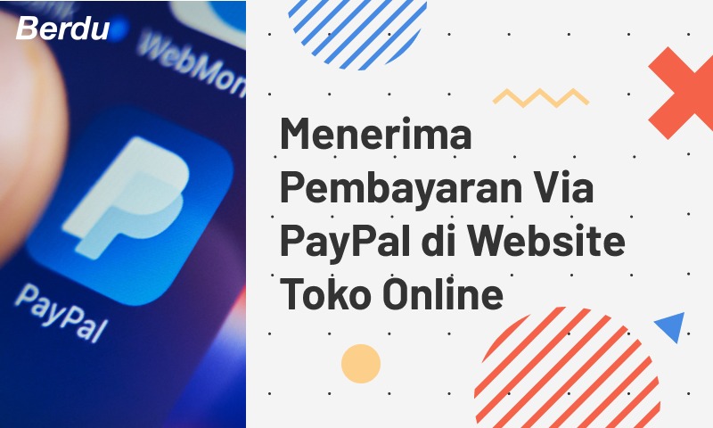 Menerima Pembayaran Via PayPal di Website Toko Online Menerima Pembayaran Via PayPal di Website Toko Online