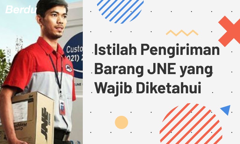 Istilah Pengiriman Barang JNE yang Wajib Diketahui Istilah Pengiriman Barang JNE yang Wajib Diketahui