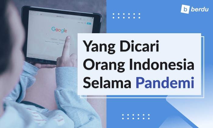 Apa yang Dicari Orang Indonesia Selama Pandemi? Apa yang Dicari Orang Indonesia Selama Pandemi?