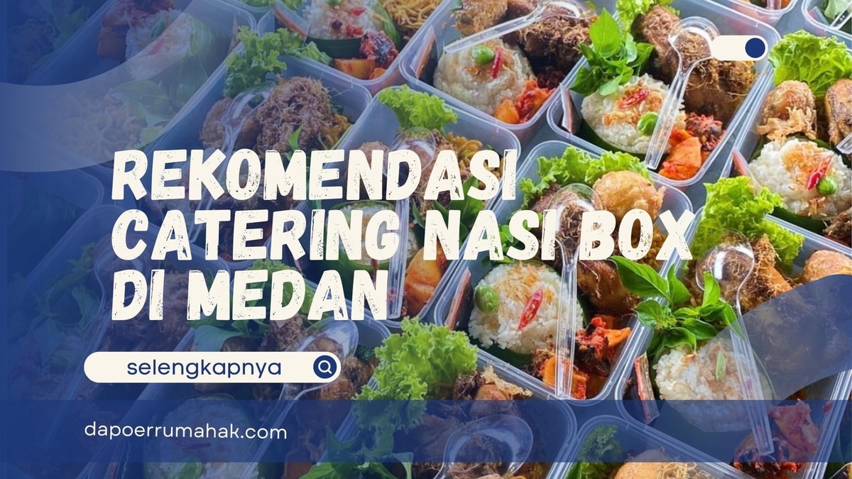 Rekomendasi Catering Nasi Box di Medan, Pilihan Praktis Harga Ekonomis