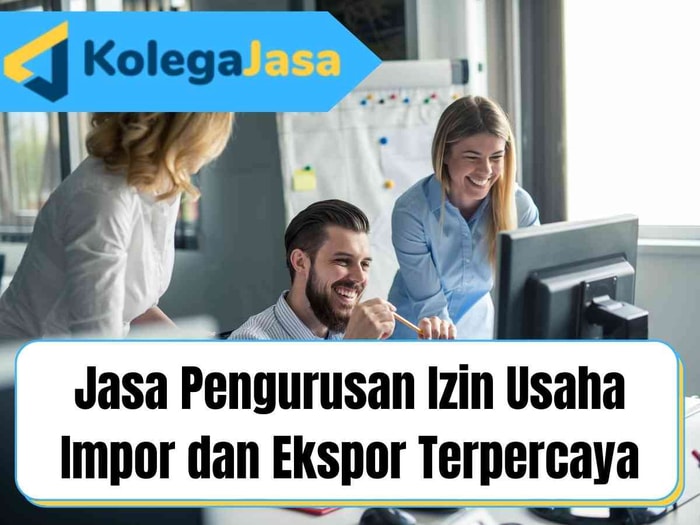 Jasa Pengurusan Izin Usaha Impor dan Ekspor Terpercaya