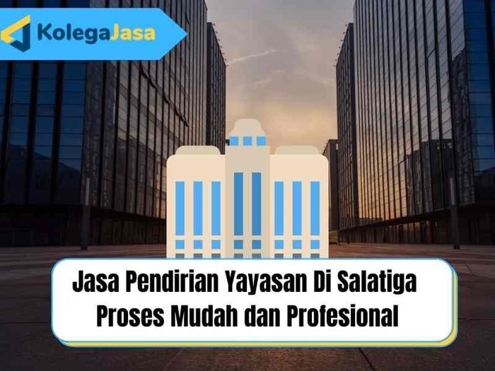 Jasa Pendirian Yayasan Di Salatiga  Proses Mudah dan Profesional